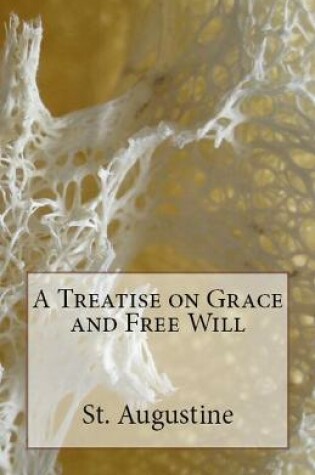 Cover of A Treatise on Grace and Free Will