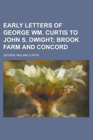 Cover of Early Letters of George Wm. Curtis to John S. Dwight