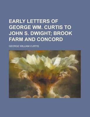 Book cover for Early Letters of George Wm. Curtis to John S. Dwight