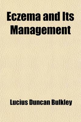 Book cover for Eczema and Its Management; A Practical Treatise Based on the Study of Two Thousand Five Hundred Cases of the Disease