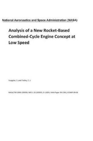 Cover of Analysis of a New Rocket-Based Combined-Cycle Engine Concept at Low Speed