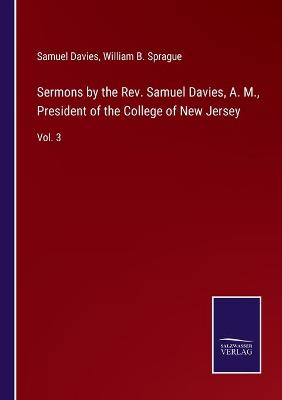Book cover for Sermons by the Rev. Samuel Davies, A. M., President of the College of New Jersey