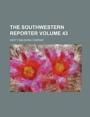 Book cover for The Southwestern Reporter Volume 43