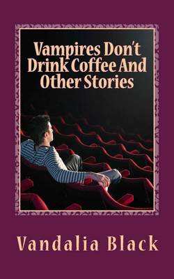 Book cover for Vampires Don't Drink Coffee And Other Stories
