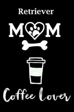 Cover of Retriever Mom Coffee Lover