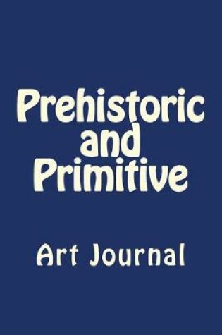 Cover of Prehistoric and Primitive