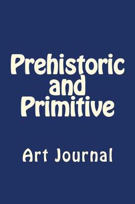 Book cover for Prehistoric and Primitive