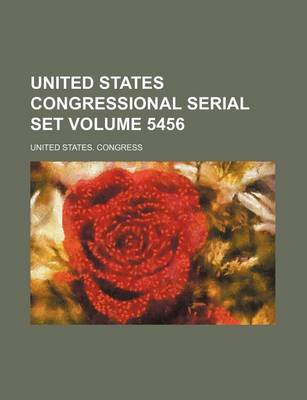 Book cover for United States Congressional Serial Set Volume 5456