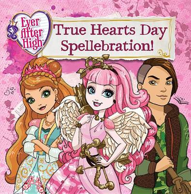 Book cover for Ever After High: True Hearts Day Spellebration