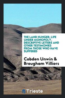 Book cover for The Land Hunger; Life Under Monopoly. Descriptive Letters and Other Testimonies from Those Who Have Suffered