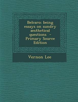 Book cover for Belcaro; Being Essays on Sundry Aesthetical Questions - Primary Source Edition