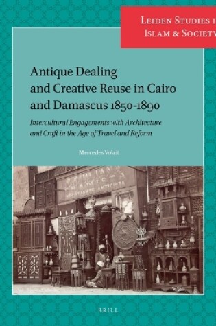 Cover of Antique Dealing and Creative Reuse in Cairo and Damascus 1850-1890