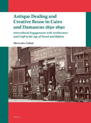 Cover of Antique Dealing and Creative Reuse in Cairo and Damascus 1850-1890