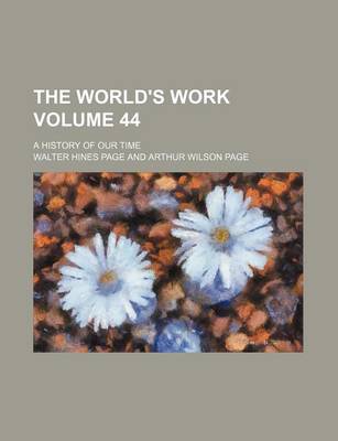 Book cover for The World's Work Volume 44; A History of Our Time