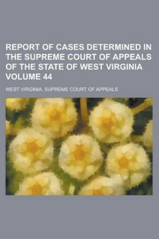 Cover of Report of Cases Determined in the Supreme Court of Appeals of the State of West Virginia Volume 44