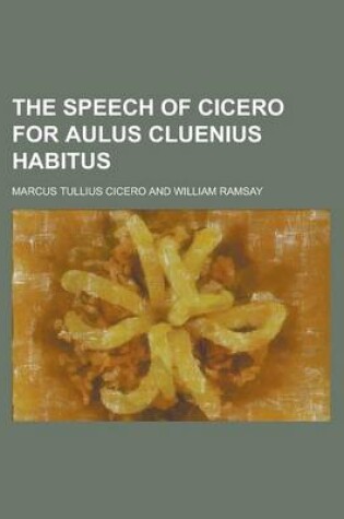 Cover of The Speech of Cicero for Aulus Cluenius Habitus