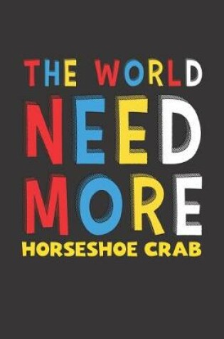 Cover of The World Need More Horseshoe Crab