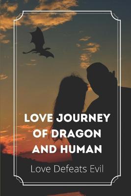 Cover of Love Journey Of Dragon And Human Love Defeats Evil