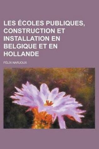 Cover of Les Ecoles Publiques, Construction Et Installation En Belgique Et En Hollande