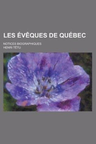 Cover of Les Eveques de Quebec; Notices Biographiques