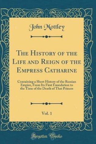 Cover of The History of the Life and Reign of the Empress Catharine, Vol. 1