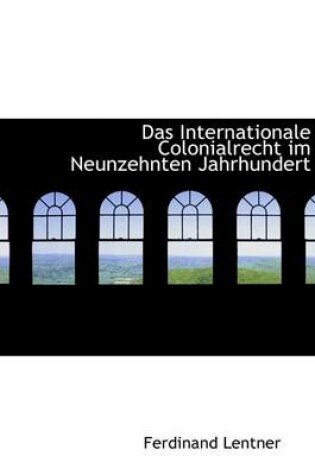 Cover of Das Internationale Colonialrecht Im Neunzehnten Jahrhundert