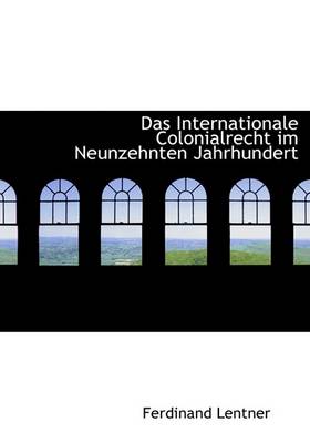 Book cover for Das Internationale Colonialrecht Im Neunzehnten Jahrhundert