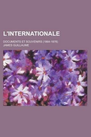 Cover of L'Internationale; Documents Et Souvenirs (1864-1878)