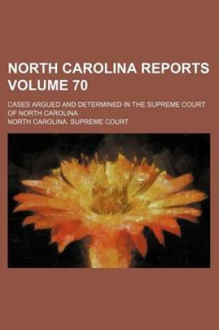 Cover of North Carolina Reports Volume 70; Cases Argued and Determined in the Supreme Court of North Carolina