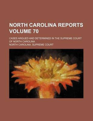 Book cover for North Carolina Reports Volume 70; Cases Argued and Determined in the Supreme Court of North Carolina