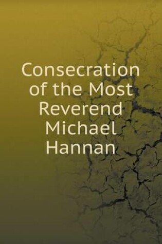 Cover of Consecration of the Most Reverend Michael Hannan