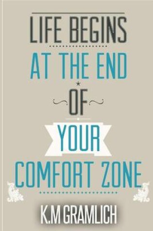 Cover of Life Begins At The End Of Your Comfort Zone