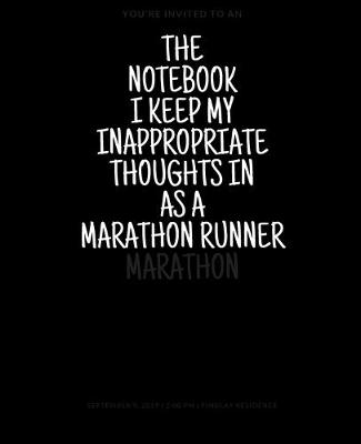 Book cover for The Notebook I Keep My Inappropriate Thoughts In As A Marathon Runner, 7.5" X 9.25" - COLLEGE RULE LINED - BLANK - 150 page - NOTEBOOK