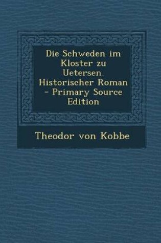 Cover of Die Schweden Im Kloster Zu Uetersen. Historischer Roman - Primary Source Edition