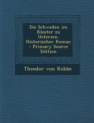 Book cover for Die Schweden Im Kloster Zu Uetersen. Historischer Roman - Primary Source Edition