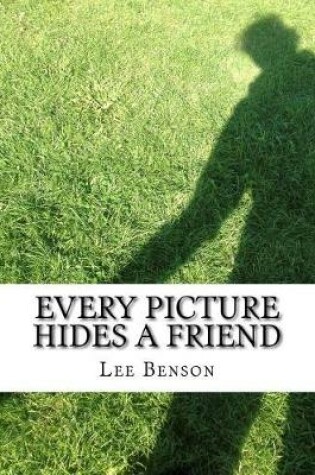 Cover of Every Picture Hides A Friend