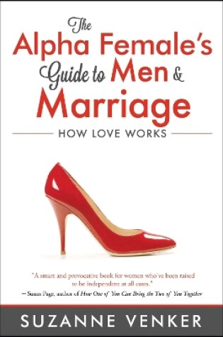 Cover of The Alpha Female's Guide to Men and Marriage