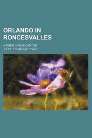 Cover of Orlando in Roncesvalles; A Poem in Five Cantos