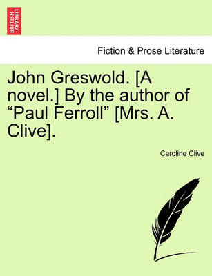 Book cover for John Greswold. [A Novel.] by the Author of "Paul Ferroll" [Mrs. A. Clive].
