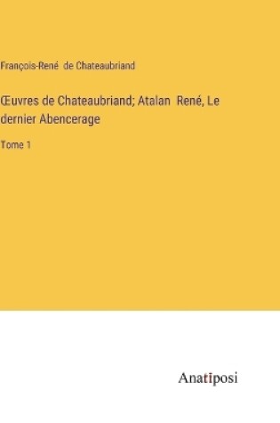 Cover of OEuvres de Chateaubriand; Atalan René, Le dernier Abencerage