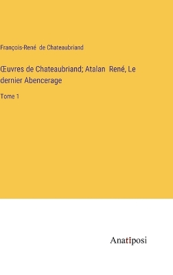 Book cover for OEuvres de Chateaubriand; Atalan René, Le dernier Abencerage