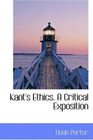 Cover of Kant's Ethics. a Critical Exposition
