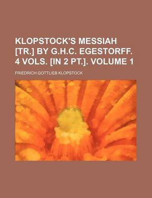 Book cover for Klopstock's Messiah [Tr.] by G.H.C. Egestorff. 4 Vols. [In 2 PT.]. Volume 1