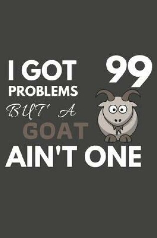 Cover of I Got 99 Problems But A Goat Ain't One