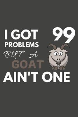 Book cover for I Got 99 Problems But A Goat Ain't One