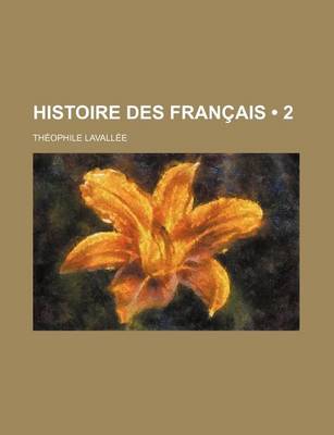Book cover for Histoire Des Francais (2); Depuis Le Temps Des Gaulois Jusqu'en 1830