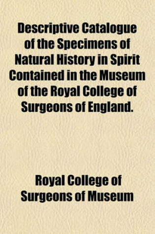 Cover of Descriptive Catalogue of the Specimens of Natural History in Spirit Contained in the Museum of the Royal College of Surgeons of England.