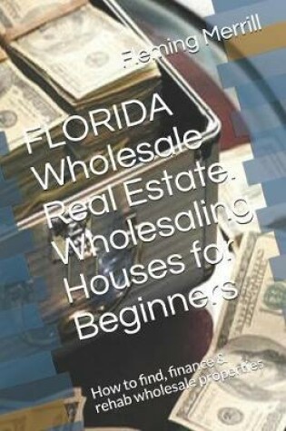 Cover of FLORIDA Wholesale Real Estate. Wholesaling Houses for Beginners