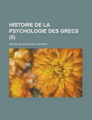 Book cover for Histoire de La Psychologie Des Grecs (5 )