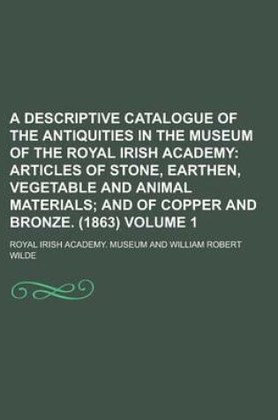 Cover of A Descriptive Catalogue of the Antiquities in the Museum of the Royal Irish Academy Volume 1